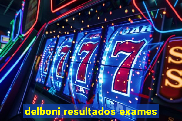 delboni resultados exames